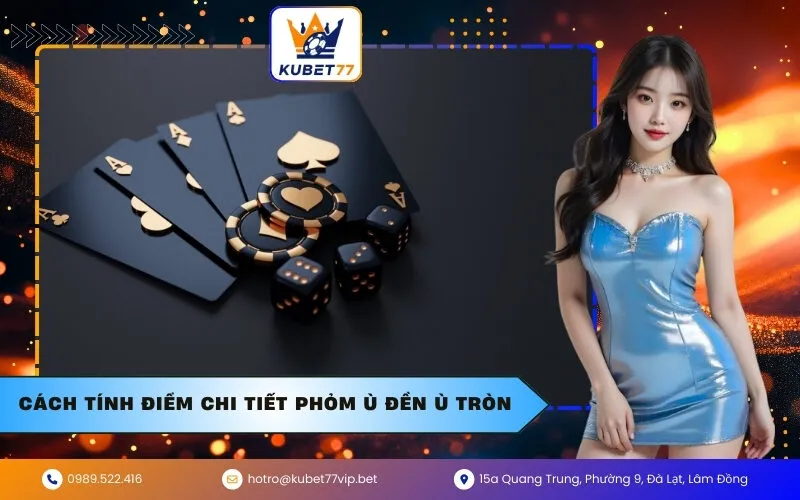 Cách tính điểm chi tiết Phỏm ù đền ù tròn