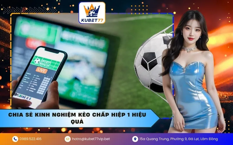 Chia sẻ kinh nghiệm kèo chấp hiệp 1 hiệu quả