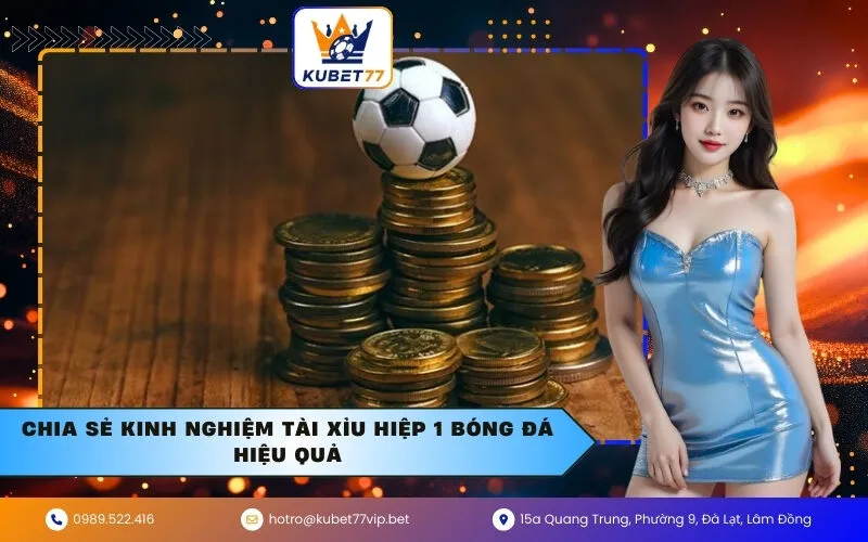 Chia sẻ kinh nghiệm tài xỉu hiệp 1 bóng đá hiệu quả