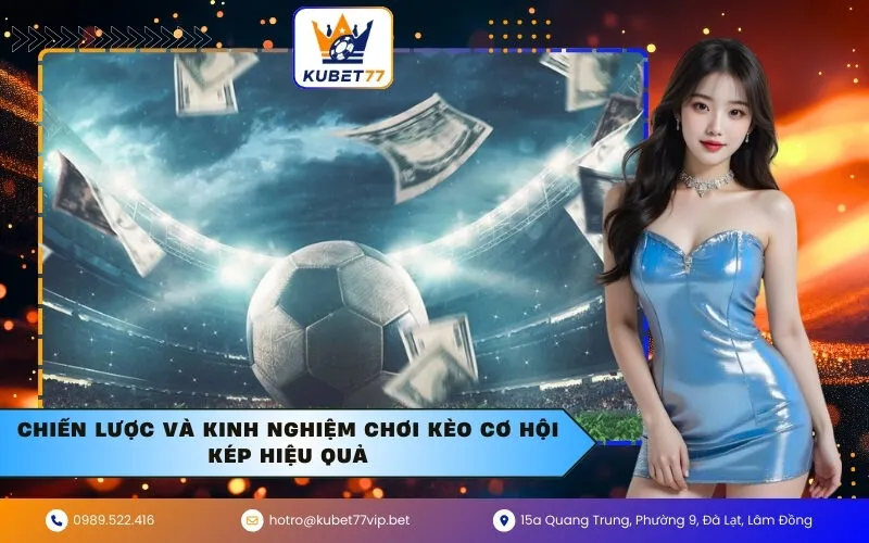 Chiến Lược và Kinh Nghiệm Chơi Kèo Cơ Hội Kép Hiệu Quả