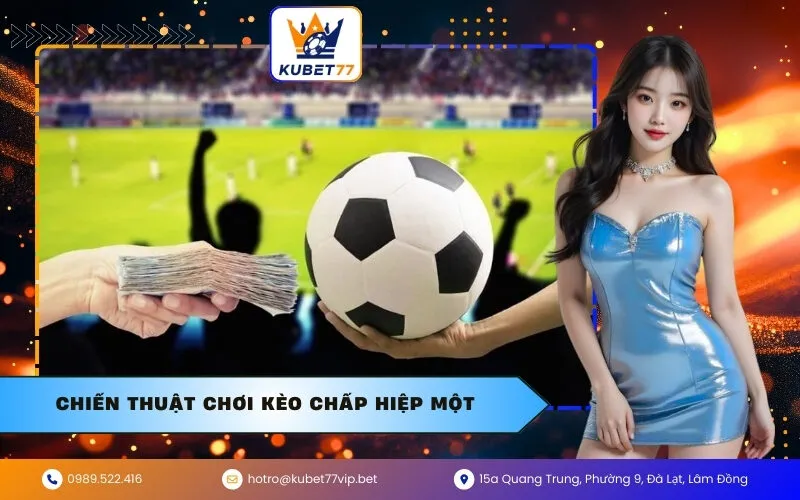Chiến Thuật Chơi Kèo Chấp Hiệp Một