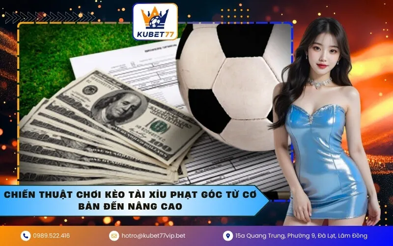 Chiến Thuật Chơi Kèo Tài Xỉu Phạt Góc Từ Cơ Bản Đến Nâng Cao