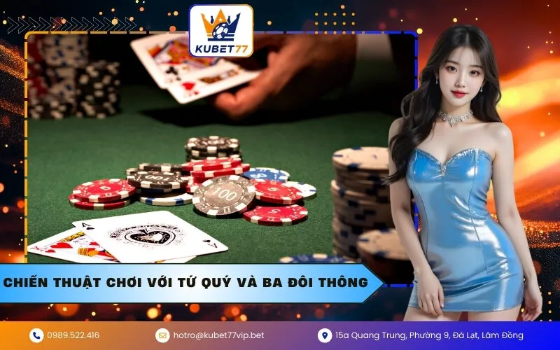 Chiến Thuật Chơi Với Tứ Quý và Ba Đôi Thông