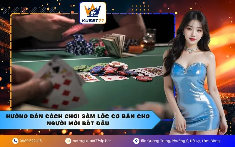 Hướng dẫn cách chơi Sâm Lốc cơ bản cho người mới bắt đầu