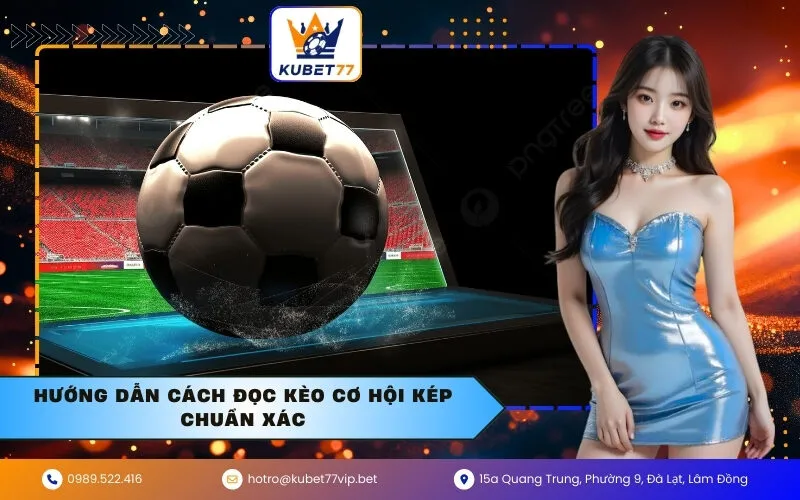 Hướng Dẫn Cách Đọc Kèo Cơ Hội Kép Chuẩn Xác