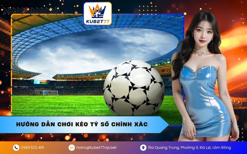 Hướng dẫn chơi kèo tỷ số chính xác