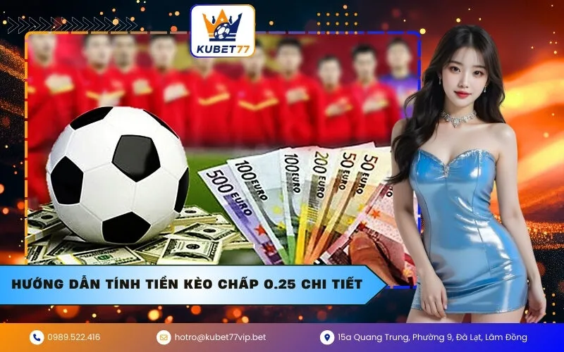 Hướng dẫn tính tiền kèo chấp 0.25 chi tiết