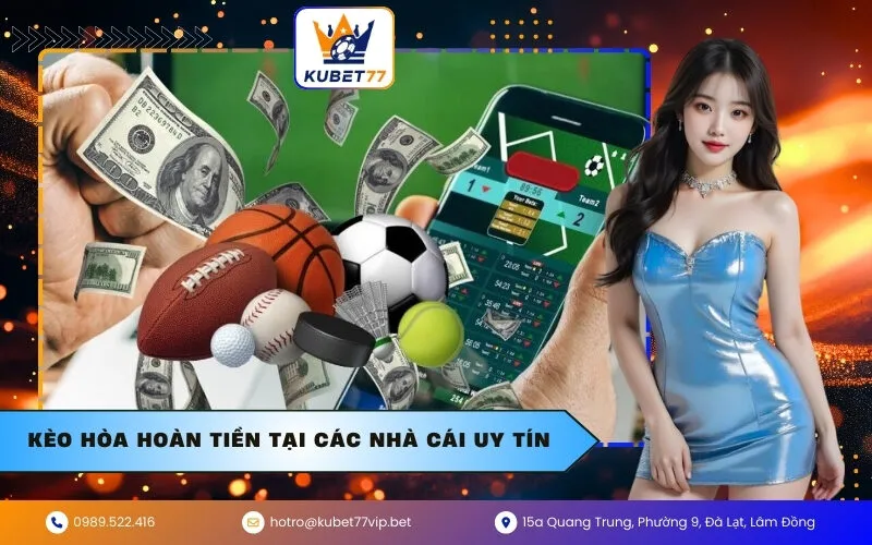 Kèo hòa hoàn tiền tại các nhà cái uy tín