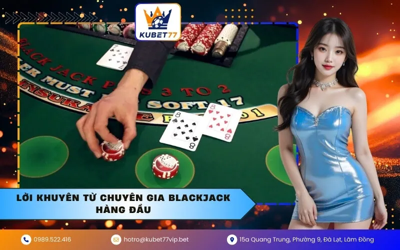 Lời Khuyên Từ Chuyên Gia Blackjack Hàng Đầu