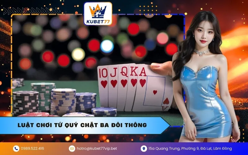 Luật Chơi Tứ Quý Chặt Ba Đôi Thông