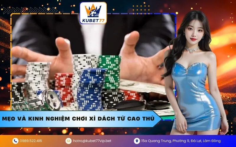 Mẹo và kinh nghiệm chơi Xì Dách từ cao thủ
