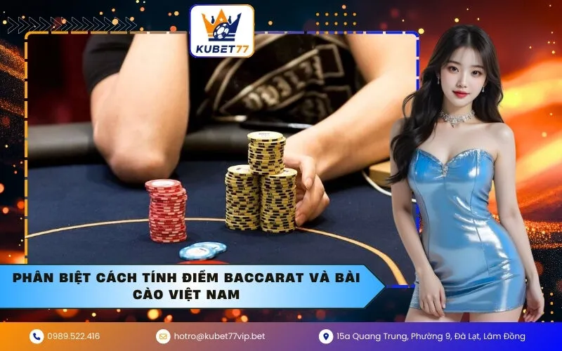 Phân biệt cách tính điểm Baccarat và Bài Cào Việt Nam