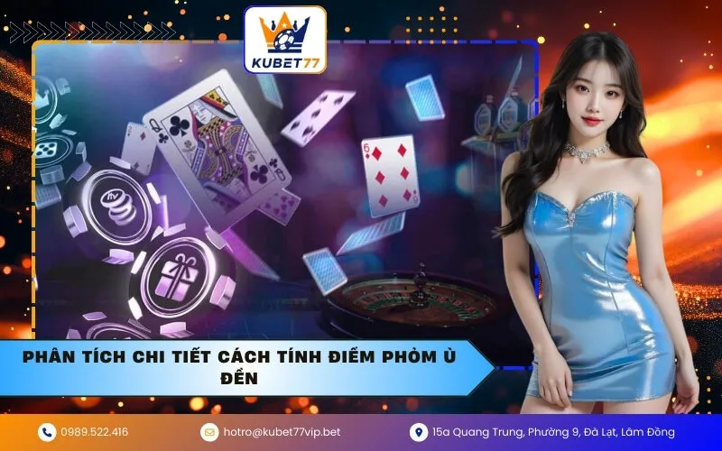 Phân Tích Chi Tiết Cách Tính Điểm Phỏm Ù Đền