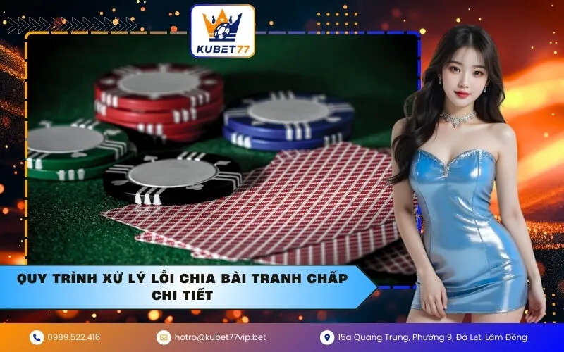 Quy trình xử lý lỗi chia bài tranh chấp chi tiết