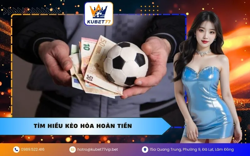 Tìm hiểu kèo hòa hoàn tiền