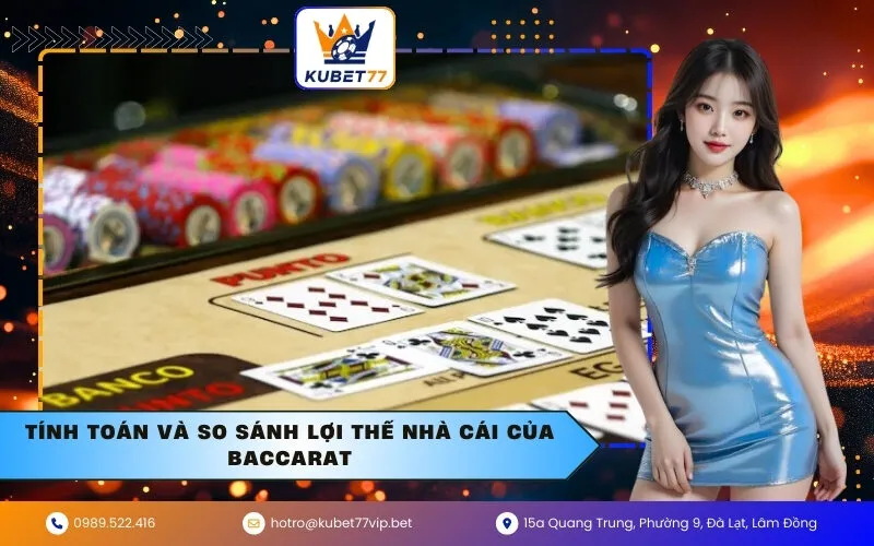 Tính toán và So sánh Lợi thế nhà cái của Baccarat