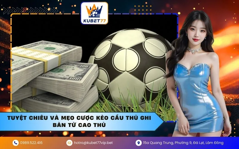 Tuyệt Chiêu và Mẹo Cược Kèo Cầu Thủ Ghi Bàn Từ Cao Thủ