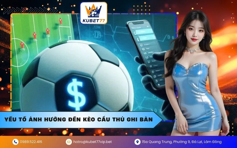 Yếu Tố Ảnh Hưởng Đến Kèo Cầu Thủ Ghi Bàn