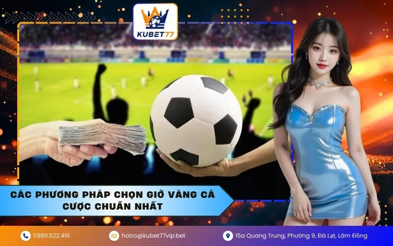 Các phương pháp chọn giờ vàng cá cược chuẩn nhất