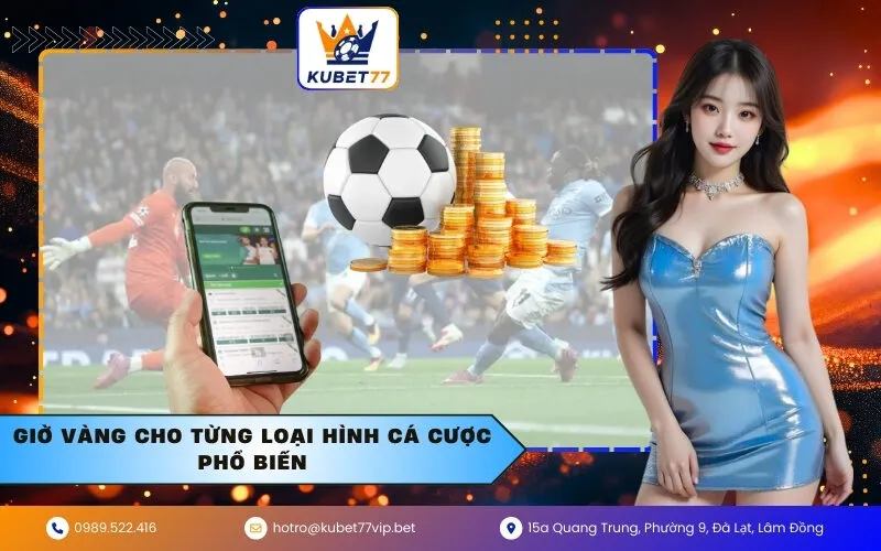 Giờ vàng cho từng loại hình cá cược phổ biến