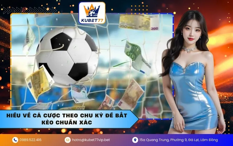 Hiểu Về Cá Cược Theo Chu Kỳ Để Bắt Kèo Chuẩn Xác