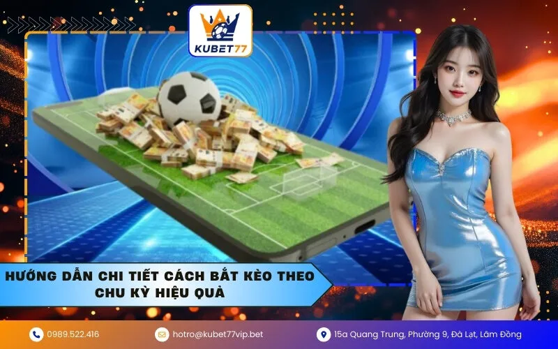 Hướng dẫn chi tiết cách bắt kèo theo chu kỳ hiệu quả