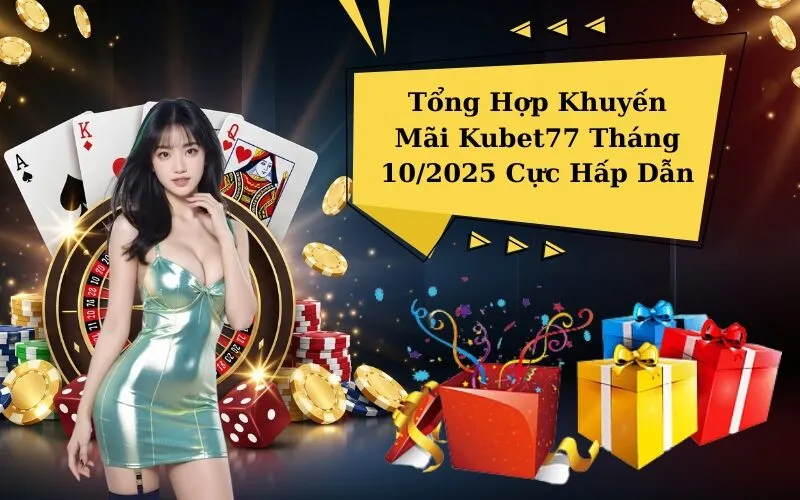 Tổng Hợp Khuyến Mãi Kubet77 Tháng 10/2025 Cực Hấp Dẫn