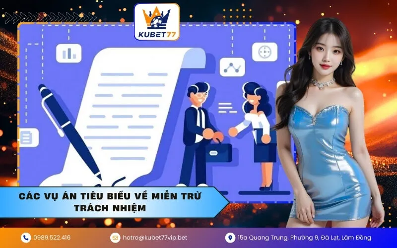 Các Vụ Án Tiêu Biểu Về Miễn Trừ Trách Nhiệm