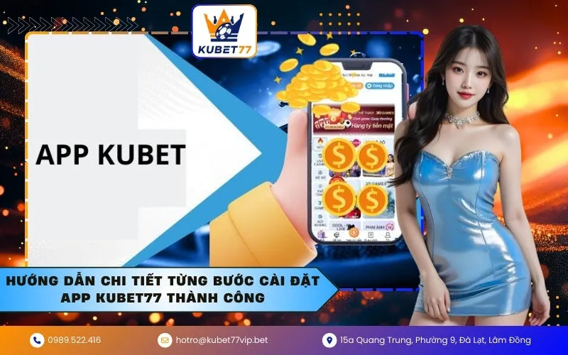 Hướng dẫn Chi Tiết Từng Bước Cài Đặt App Kubet77 Thành Công