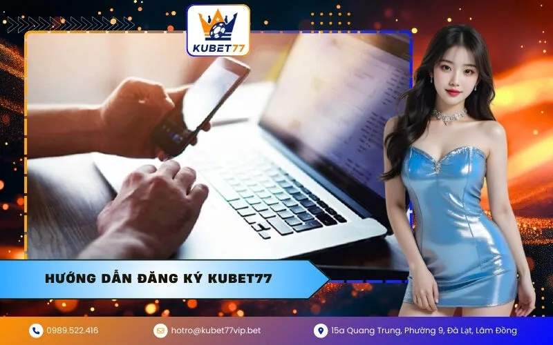 Hướng Dẫn Đăng Ký Kubet77