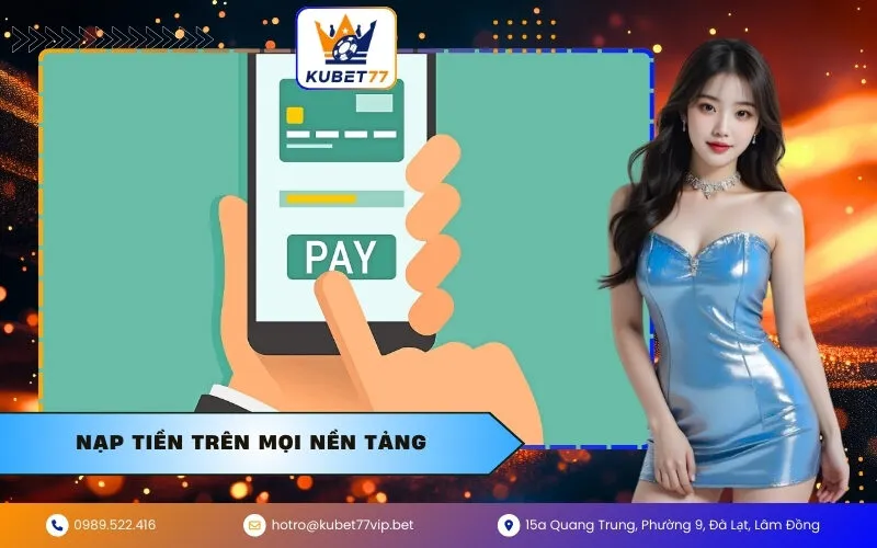 Nạp Tiền Trên Mọi Nền Tảng