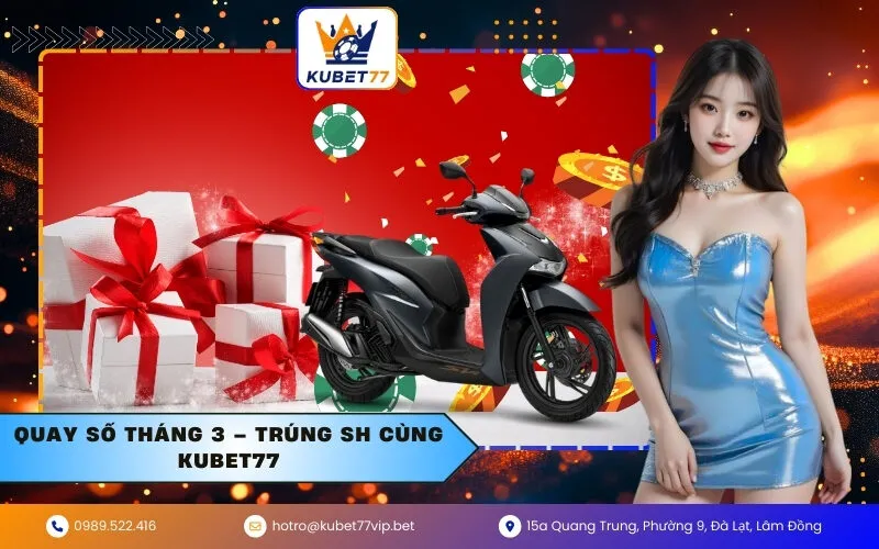 Quay số tháng 3 – Trúng SH cùng Kubet77