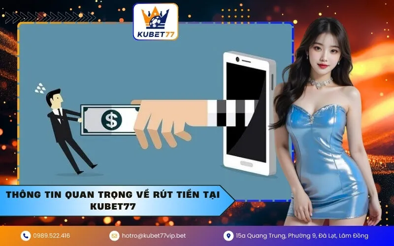 Thông tin quan trọng về rút tiền tại Kubet77