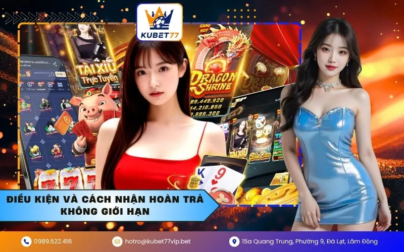 Điều kiện và cách nhận hoàn trả không giới hạn